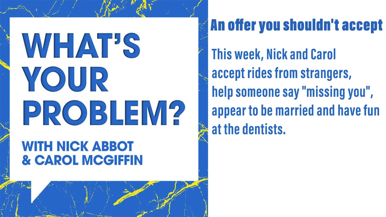 What's Your Problem With Nick Abbot and Carol McGiffin : An offer you shouldn't accept