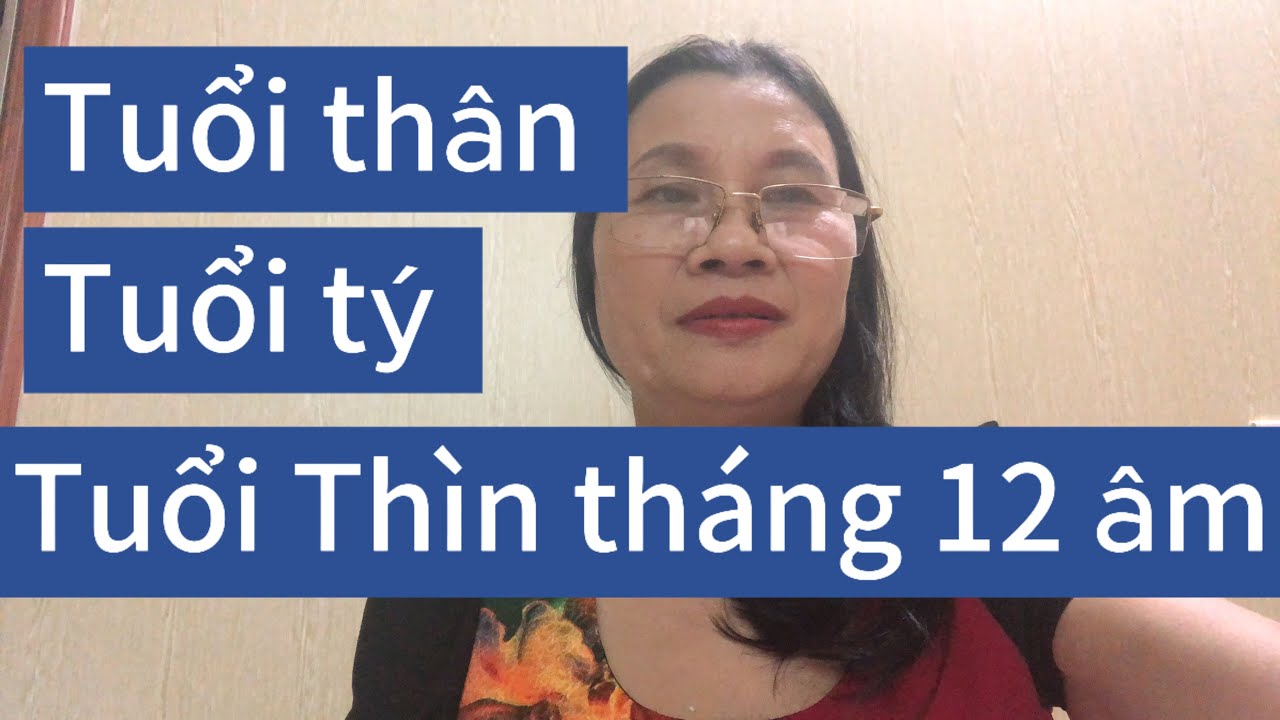 # chia sẻ tuổi thân tuổi tý tuổi Thìn tháng 12 âm lịch ai tốt ai xấu 