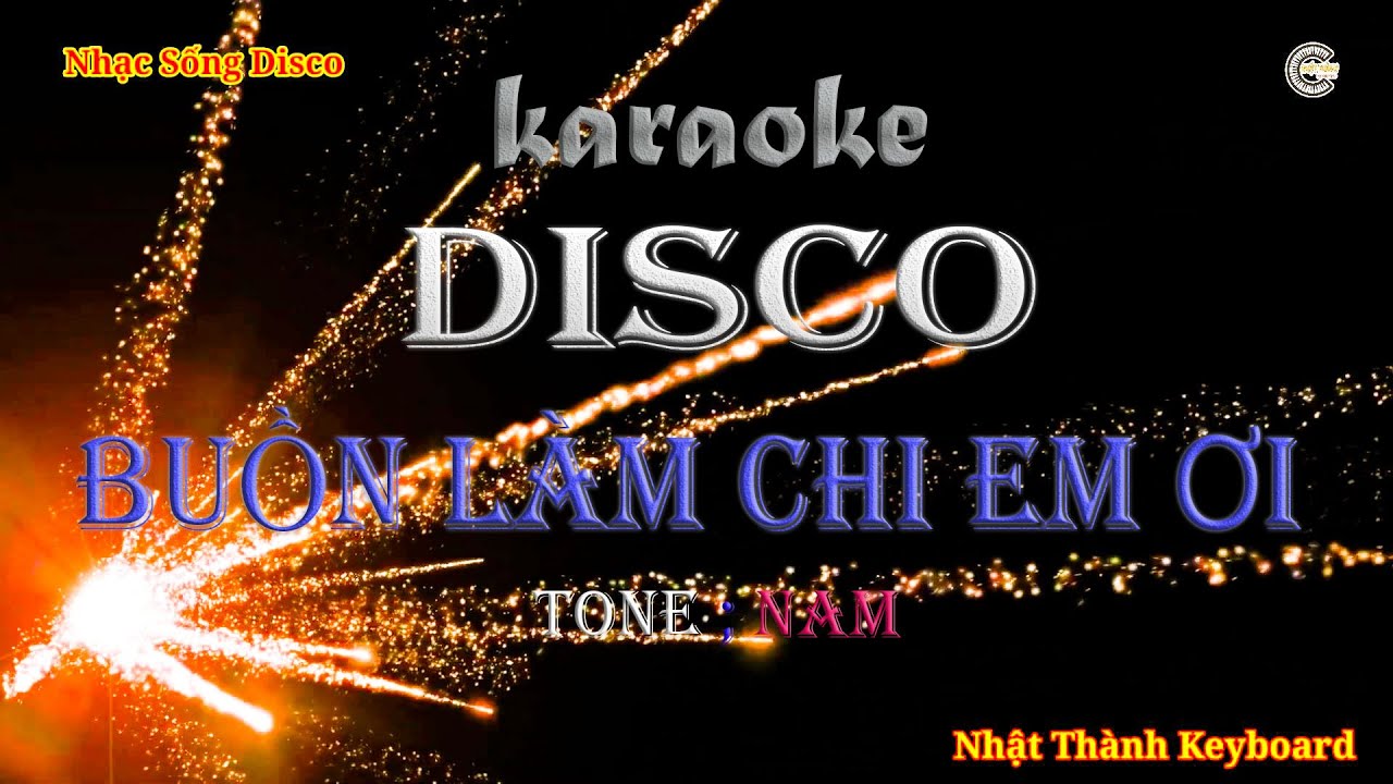 KARAOKE BUỒN LÀM CHI EM ƠI DISCO ( TONE NAM ) || Nhật Thành Keyboard