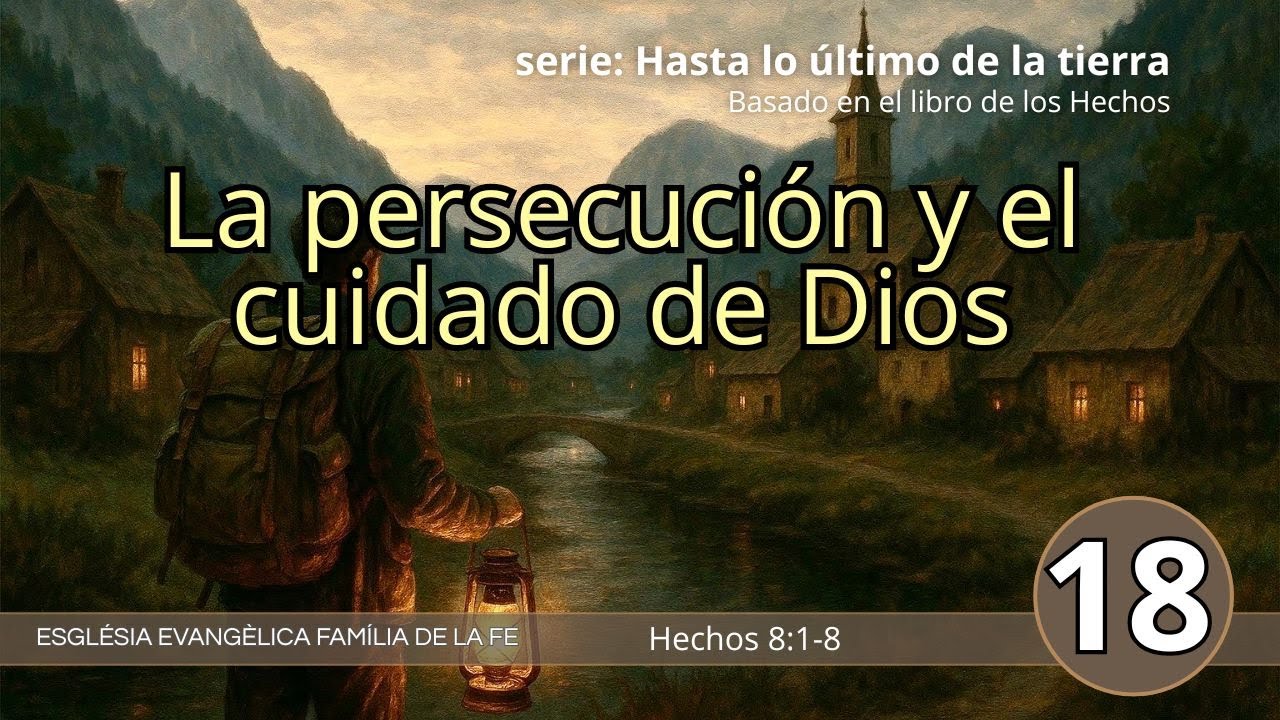 La persecución y el cuidado de Dios - Hechos 8:1-8
