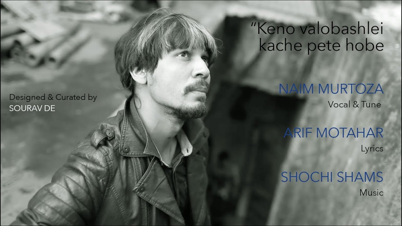 Keno valobashlei kache pete hobe | Naim Murtoza | Arif Motahar | Shochi Shams | Sourav De
