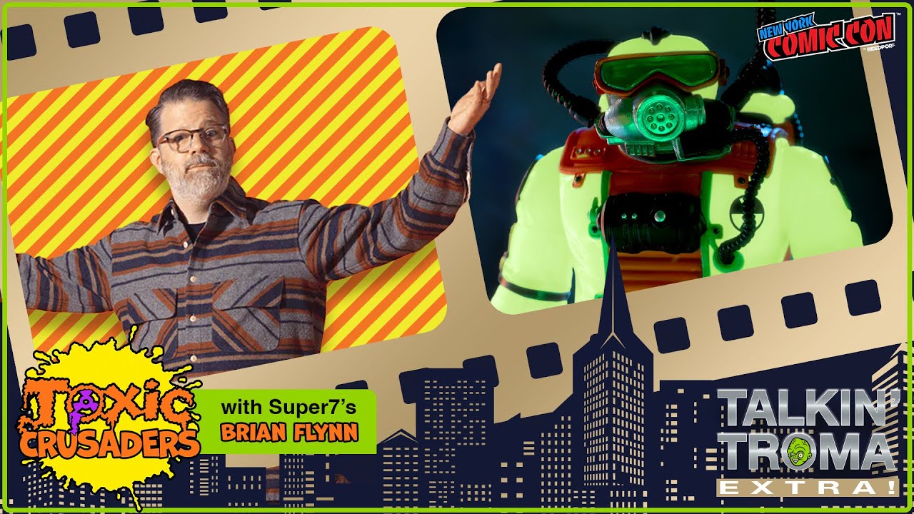 Talkin' Toxic Crusaders with Super7's Brian Flynn - NYCC Special | Talkin' Troma Extra