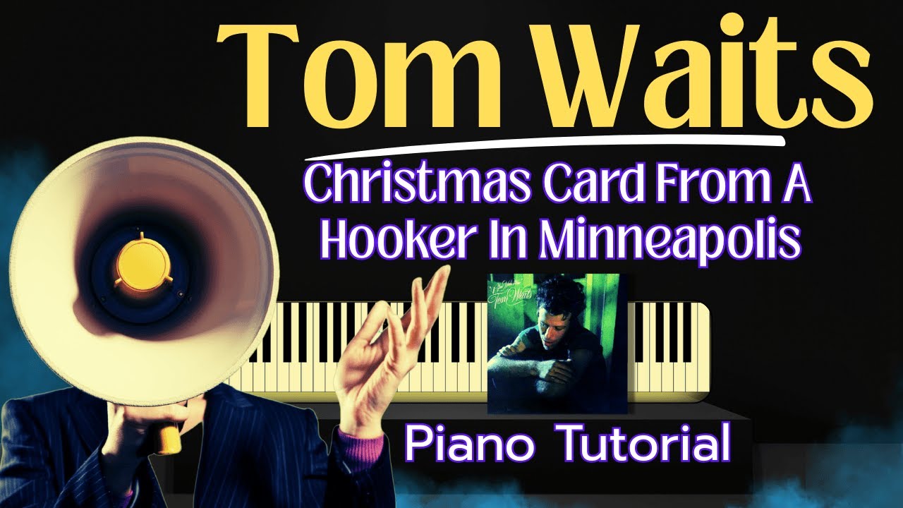 How To Play Tom Waits’ CHRISTMAS CARD FROM A HOOKER IN MINNEAPOLIS on Piano