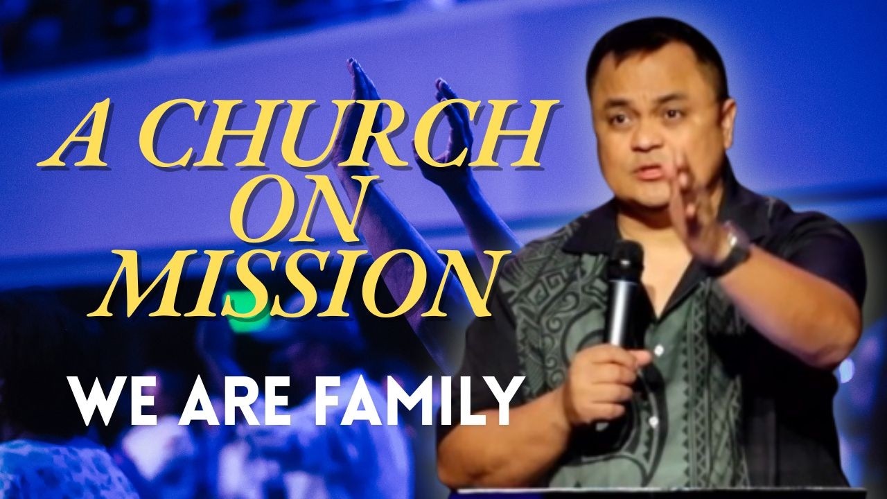 A CHURCH ON MISSION- WE ARE FAMILY