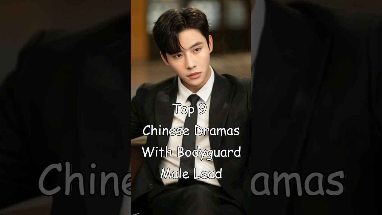 Top 9 Chinese Dramas With Bodyguard Male Lead #dramalist #odyssey #cdrama #chinesedrama