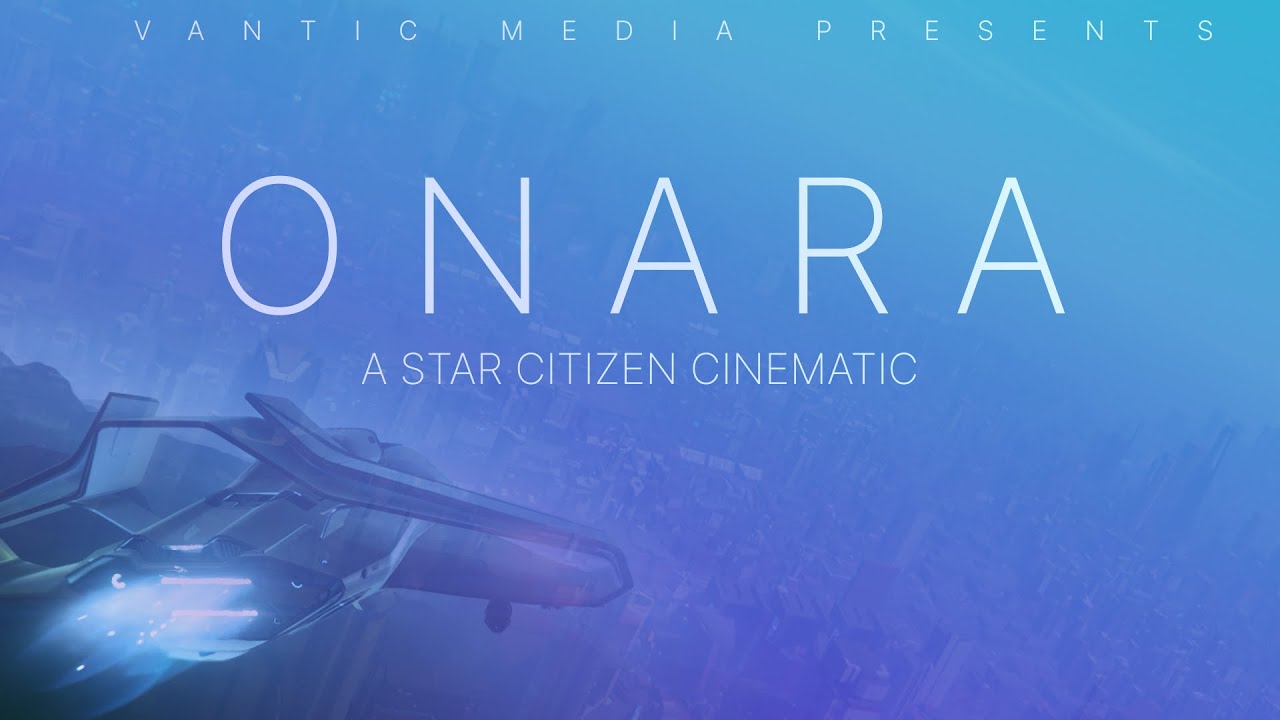 ONARA Act 1 - A Star Citizen Cinematic