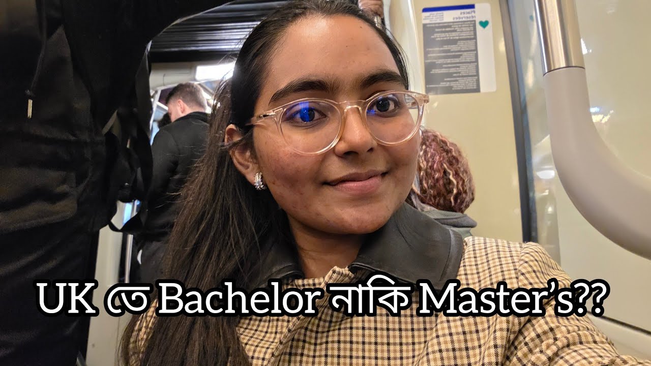 Should I come to the UK for Bachelor's or Master's? UK Student Visa | Bangladeshi Student in UK 🇧🇩🇬🇧