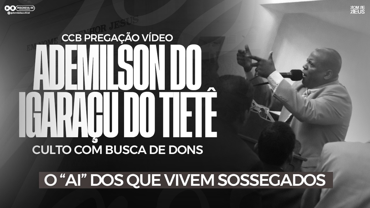 CCB PREGAÇÃO ADEMILSON DO IGARAÇU - AI DOS QUE VIVEM SOSSEGADOS (EM VÍDEO)