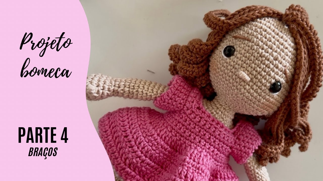 BONECA AMIGURUMI passo a passo - Parte 4 (braços)