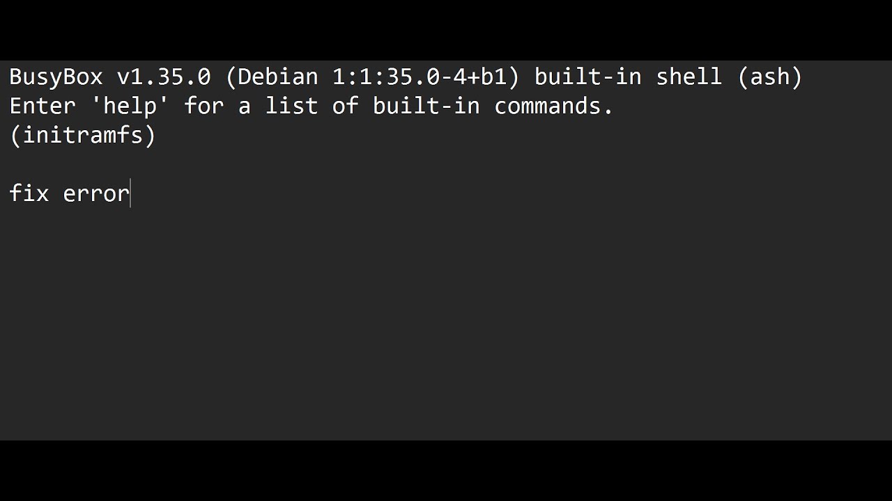 BusyBox v1.35.0 (Debian 1:1:35.0-4+b1) built-in shell (ash)Enter 'help' for a list of built-in error