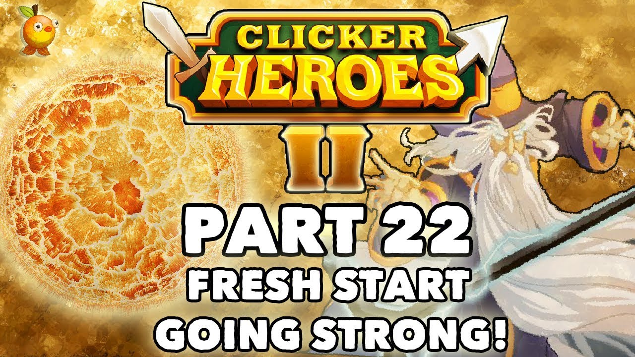 Clicker Heroes 2: FRESH START GOING STRONG! - Walkthrough Guide #22 - PC Gameplay