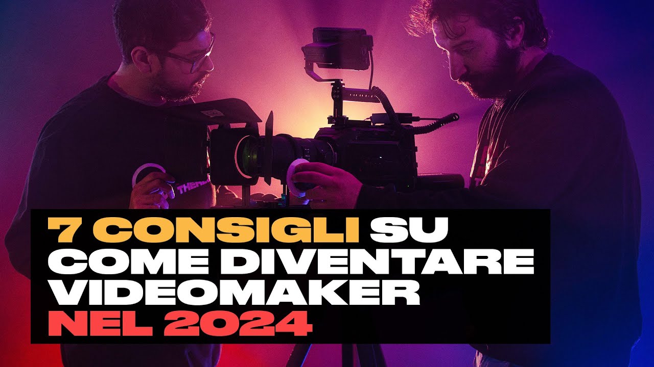 7 consigli su come diventare videomaker nel 2024