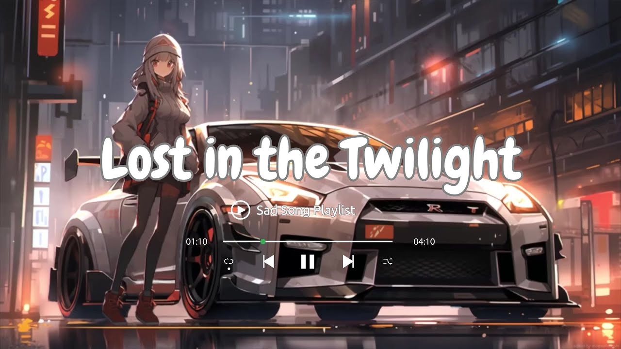 Lost In The Twilight 🎵 Sad Songs Playlist For Broken Hearts 💔 Depressing Songs | That Make You Cry