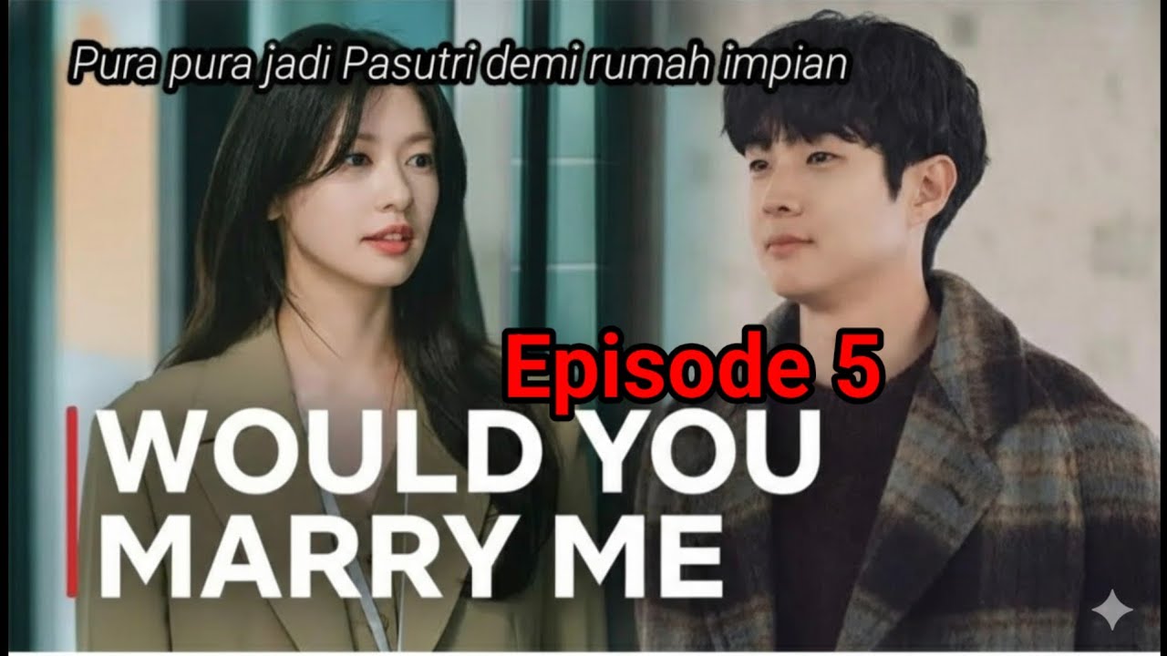 Would you marry me episode 5 ● Dan akhirnya sang mantan menyesal dan ingin kembali.