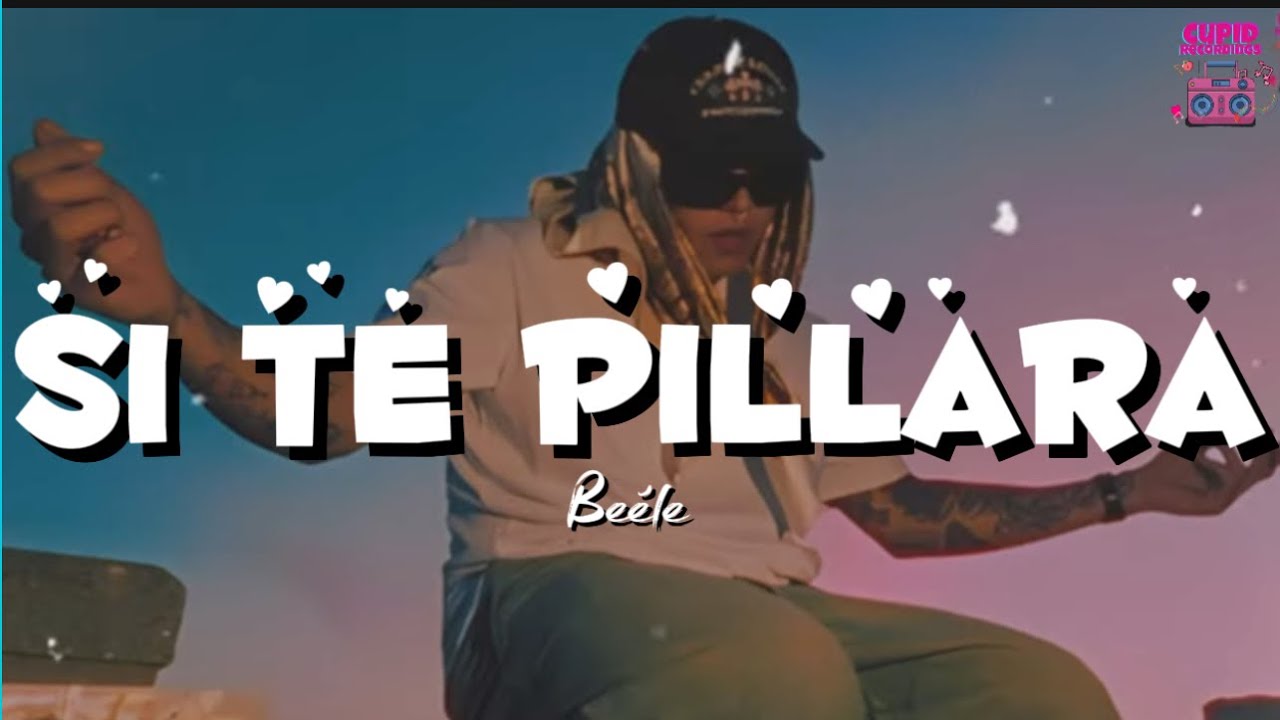 Be&eacute;le - si te pillara (LETRA)