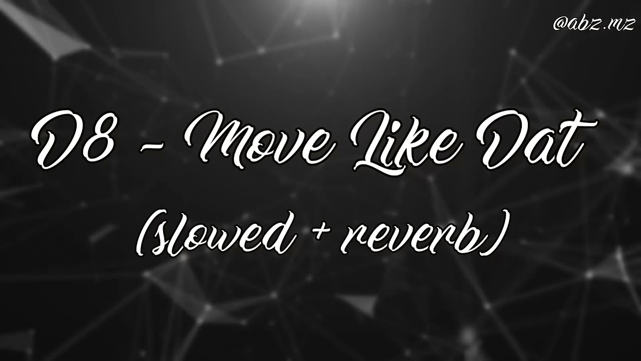 D8 - Move Like That (slowed+reverb)