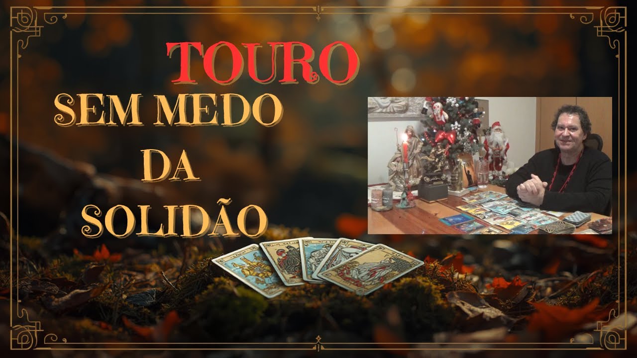 TOURO ♉NÃO TENHA MEDO DA SOLIDÃO . ELA VAI ACABAR
