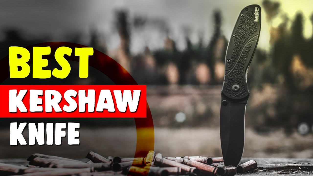Best Kershaw Knife in 2021 &ndash; Features, Price And Overall Ratings!