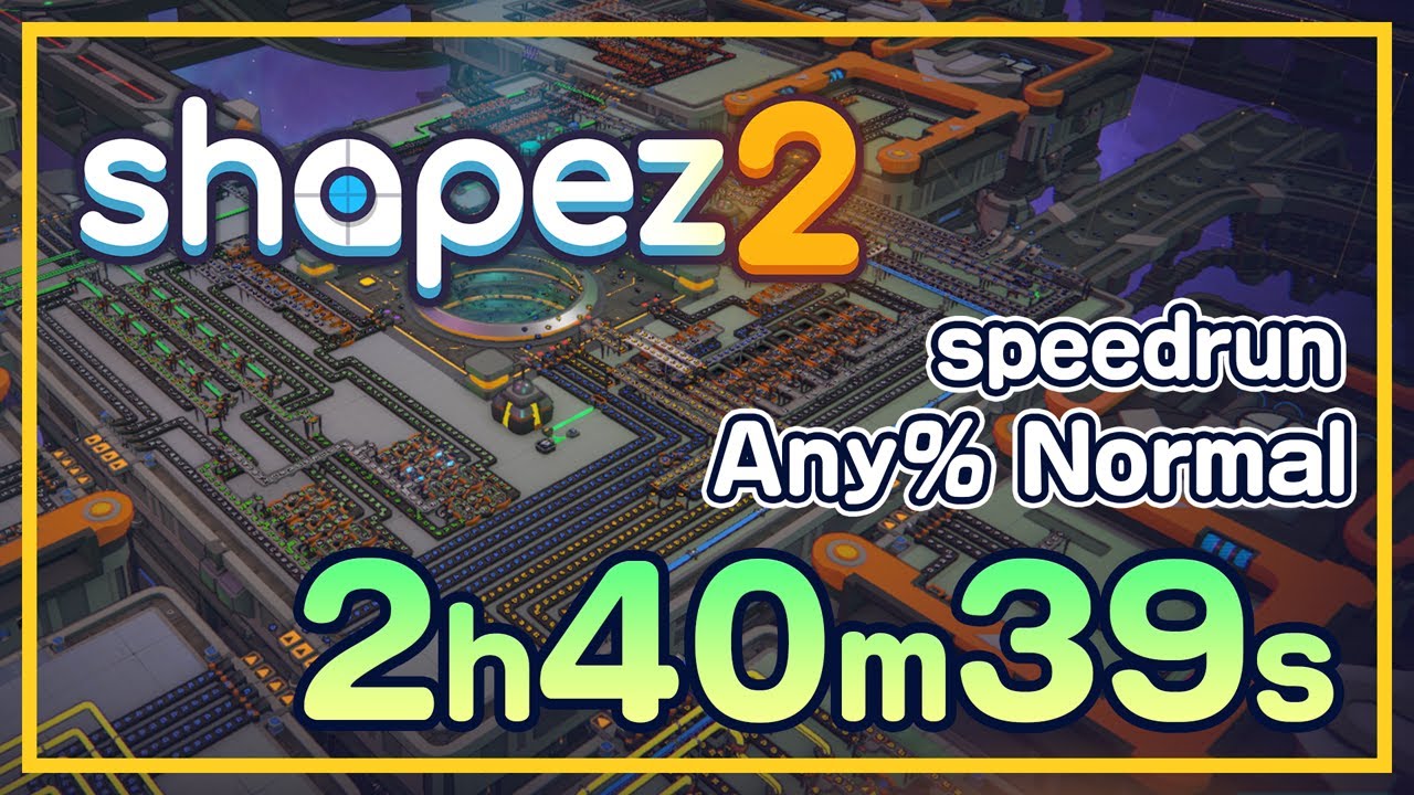 [Past ver] shapez 2 - Any% Normal 2:40:39 [RTA]