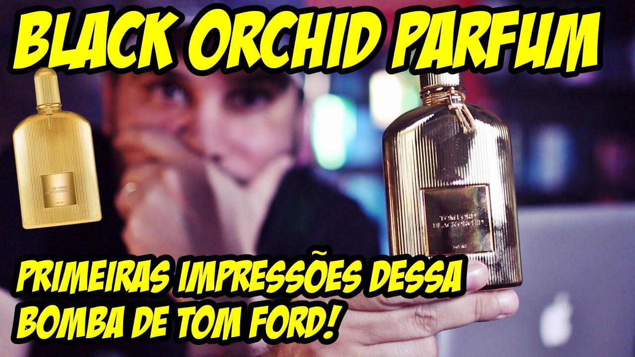 SÓ PARA OS FORTES! NOVO BLACK ORCHID PARFUM - PRIMEIRAS IMPRESSÕES