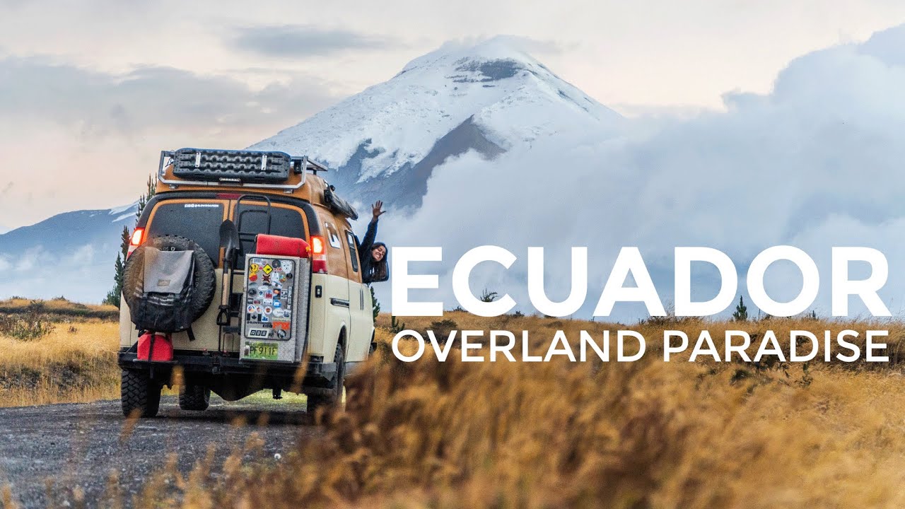 ECUADOR | The Overland Adventure We Dreamed Of