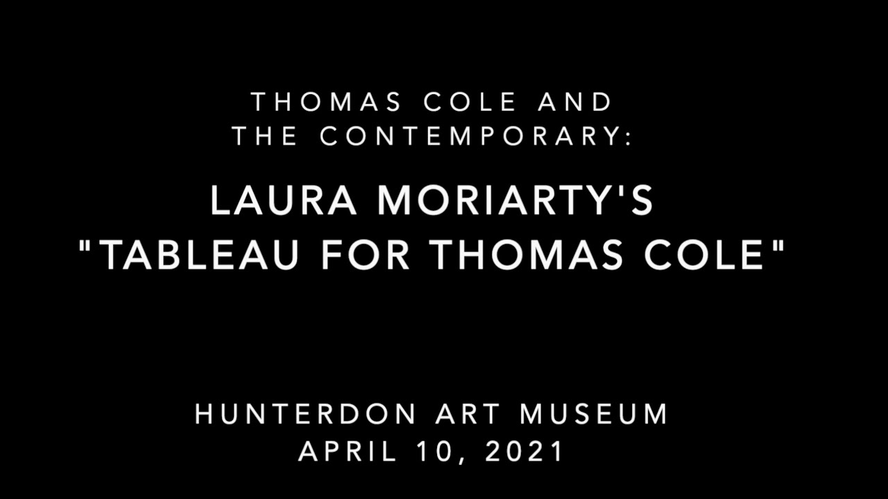 Thomas Cole and the Contemporary: Laura Moriarty&rsquo;s &ldquo;Tableau for Thomas Cole&rdquo;