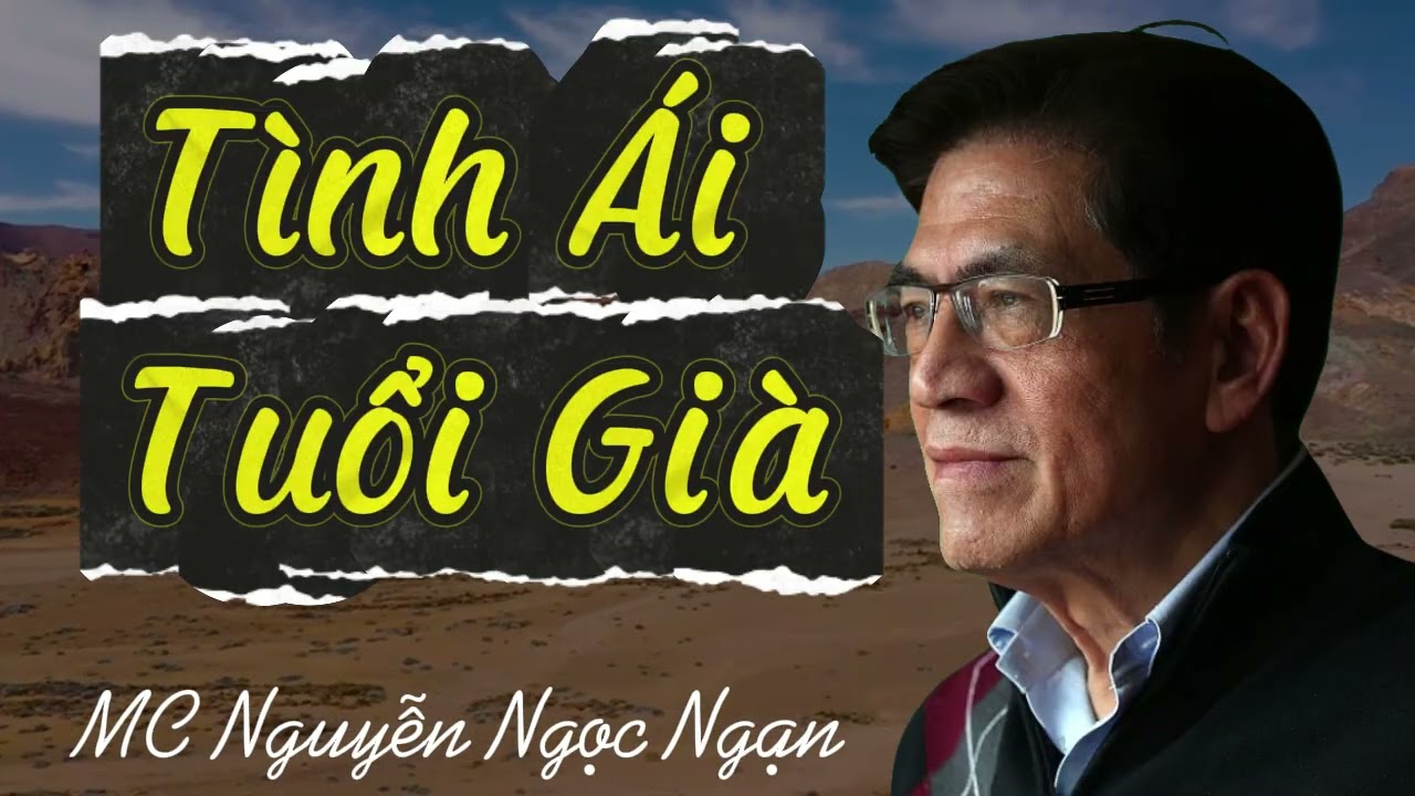 TÌNH ÁI TUỔI GIÀ - Bi Kịch Ông Lão 70 Và Cô Bán Vé Số - Nguyễn Ngọc Ngạn Kể Chuyện