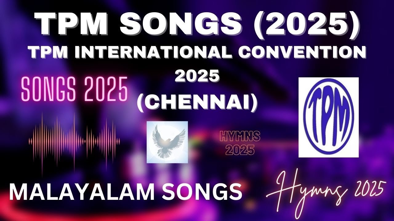 TPM INTERNATIONAL CONVENTION 2025 SONGS MALAYALAM | ANNUAL CONVENTION 2025 | CHENNAI | SONGS | TPM |
