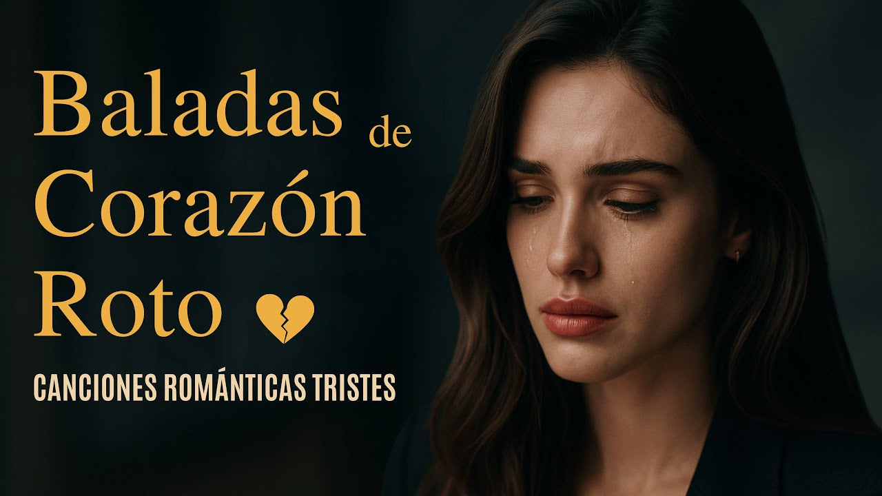 Baladas para Llorar: Románticas Tristes que Duelen