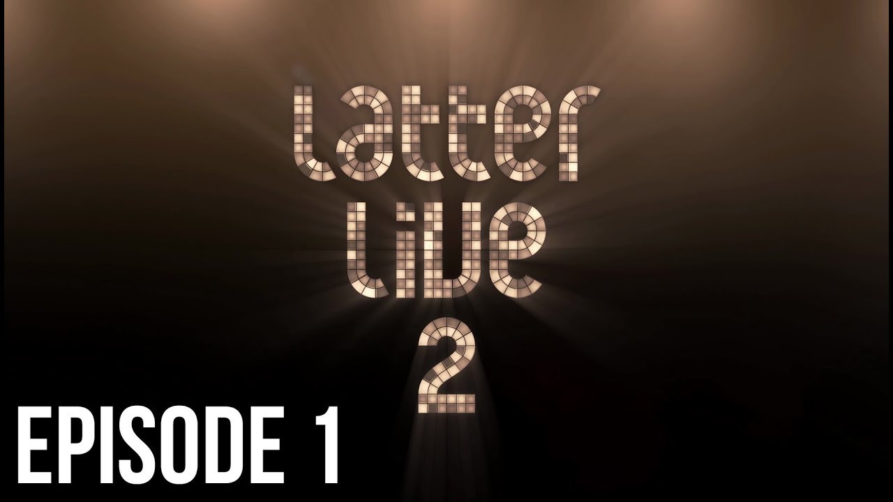 Latter Live 2 - Episode 1