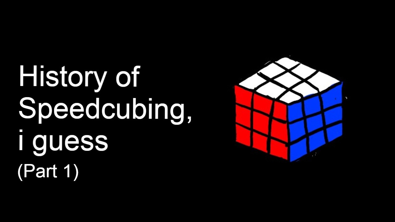 The Entire History of Speedcubing, I Guess (Part 1)