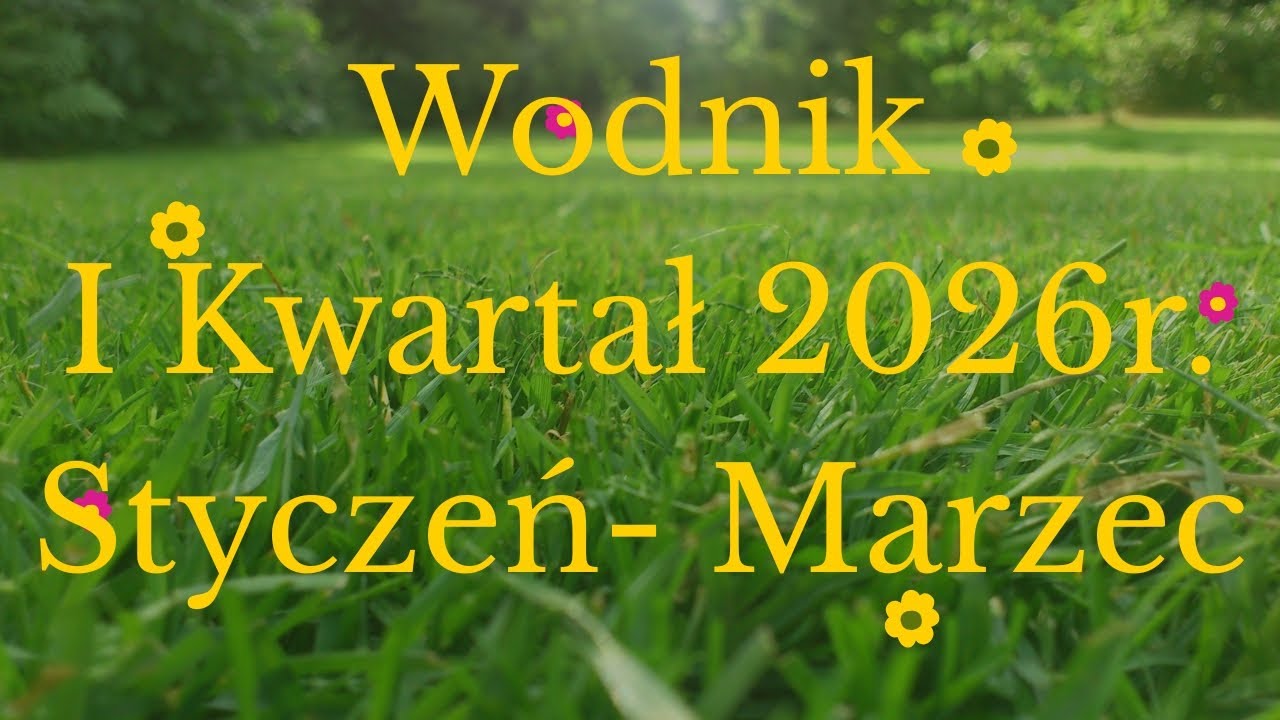 Wodnik🌿I Kwartał 2026r.🌿 Styczeń - Marzec 🌿 Zapraszam 🤗