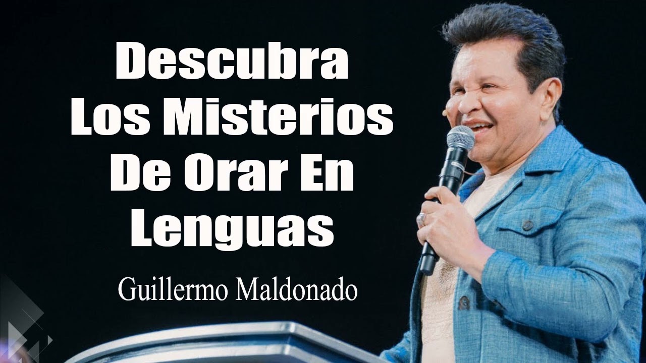 Descubra Los Misterios De Orar En Lenguas - Apóstol Guillermo Maldonado