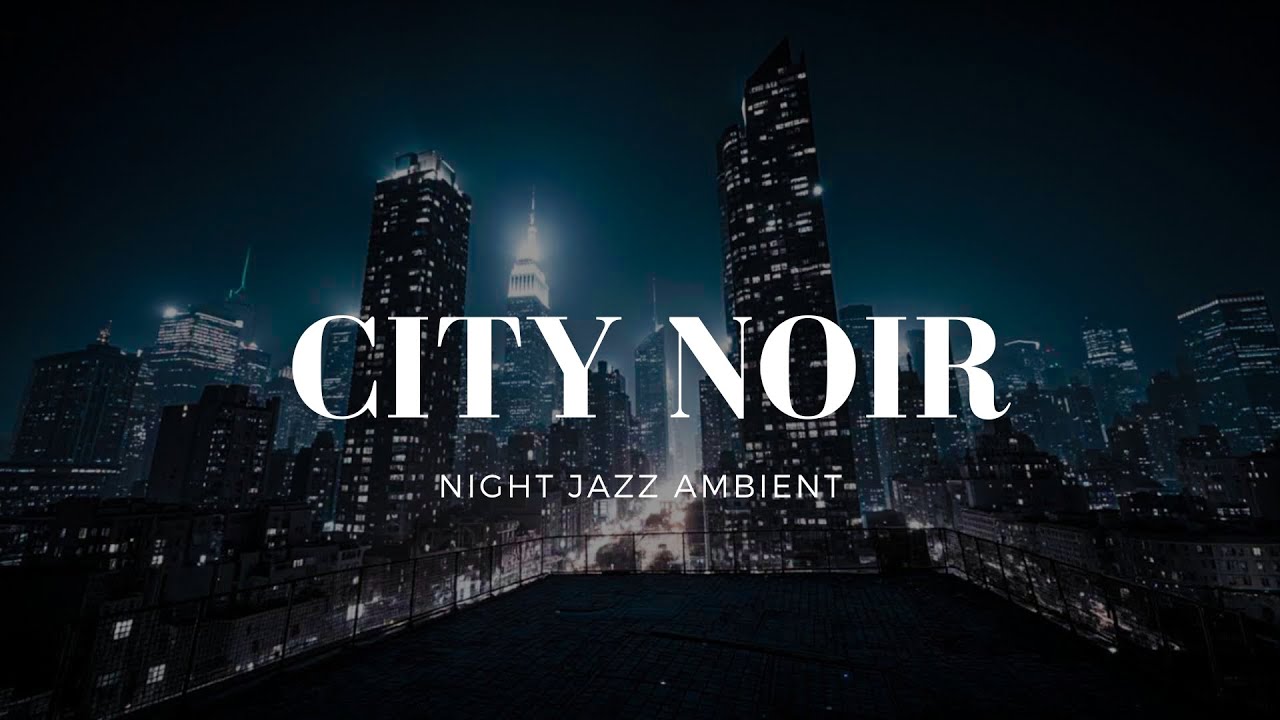 Unwind to Dark City Jazz and Night Ambient Melodies, Echoes of a Vibrant Urban Soul.