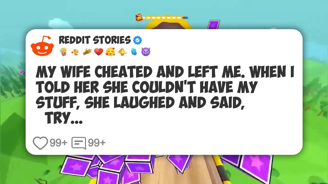 My Wife Cheated and Left Me. When I Told Her She Couldn’t Have My Stuff, She Laughed and #reddit 