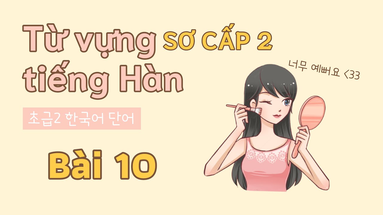 Từ vựng tiếng Hàn sơ cấp 2 - Bài 10 | Đọc dịch song ngữ