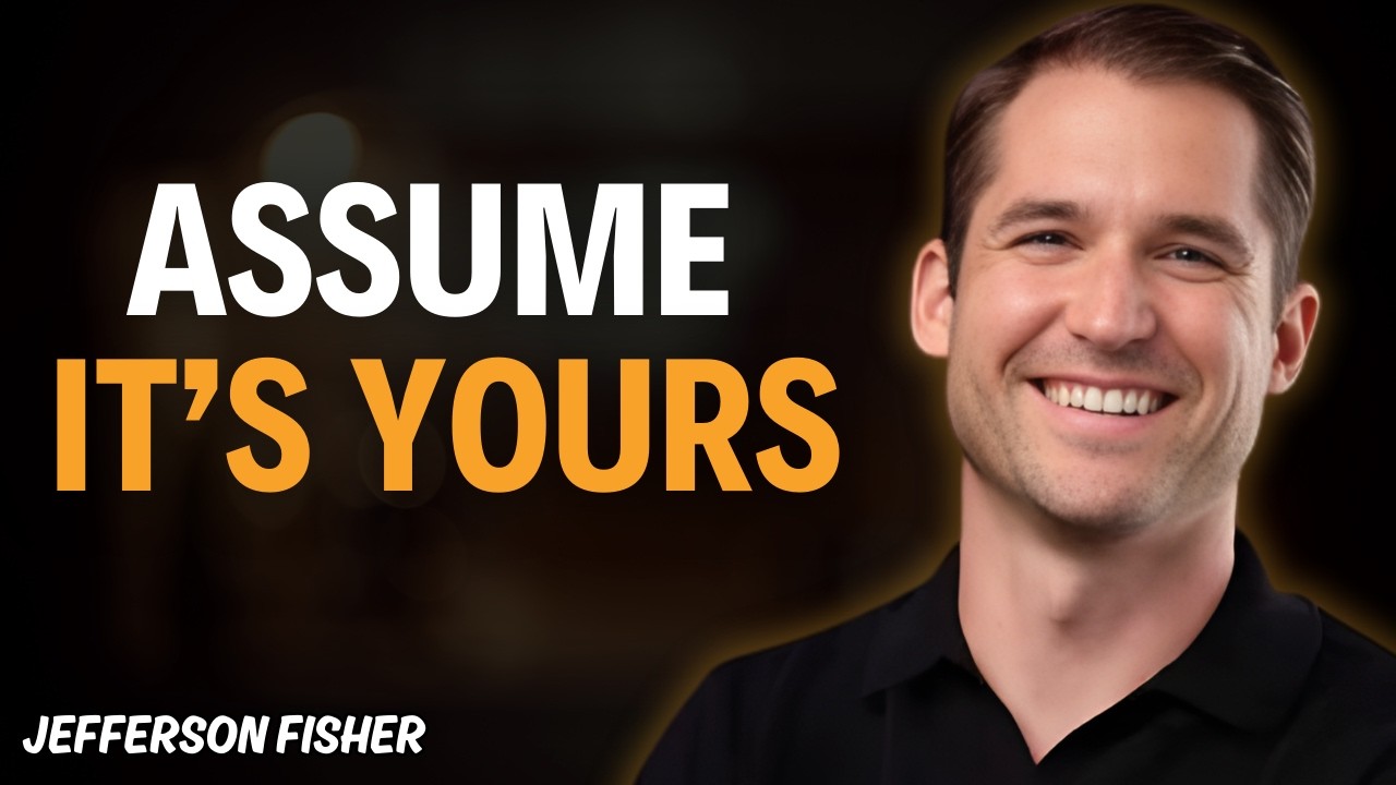 Assume EVERYTHING is Already Yours | Jefferson Fisher
