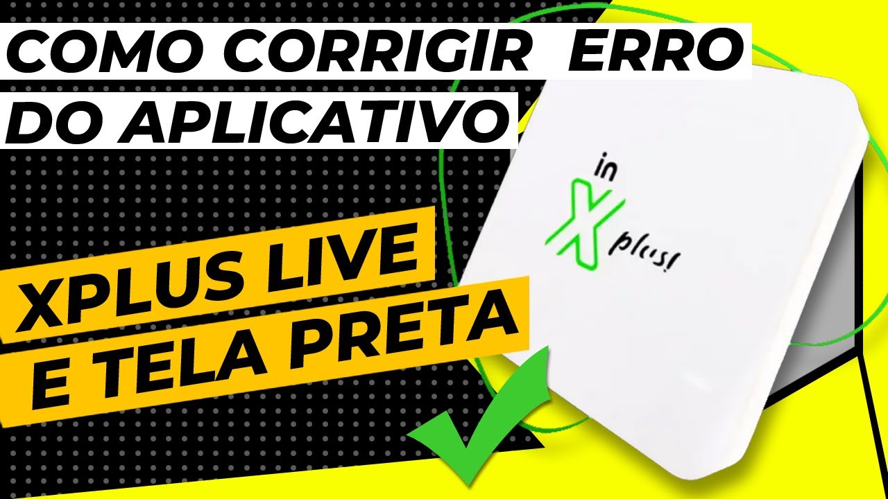 COMO CORRIGIR  ERRO DO APLICATIVO XPLUS LIVE E TELA PRETA XPLUS LIVE | XPLUS VOD com ERRO de CODIGO