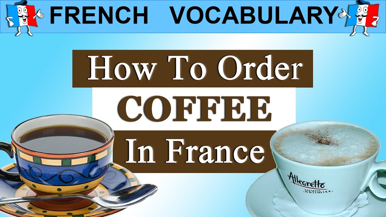 FRENCH VOCABULARY & PHRASES - HOW TO ORDER COFFEE IN FRANCE