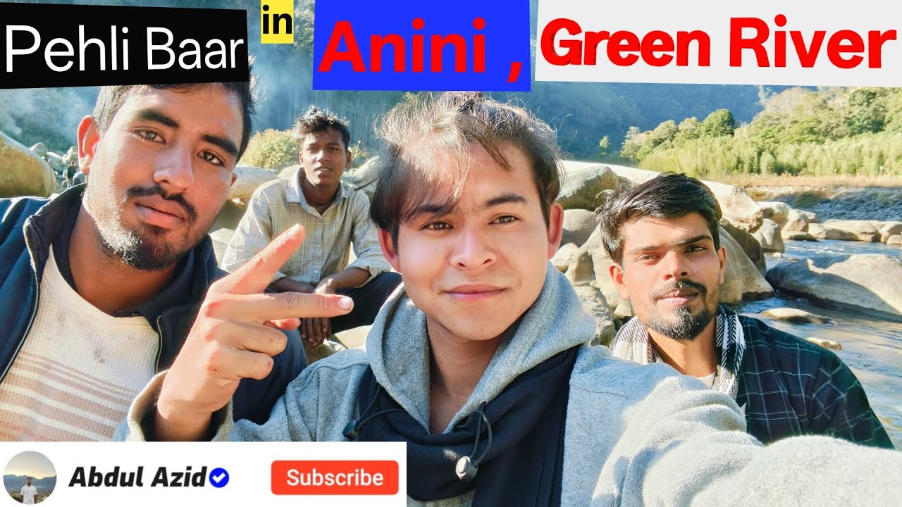Anini Arunachal Pradesh | Anini Valley Arunachal Pradesh | Anini| Anini Green River |