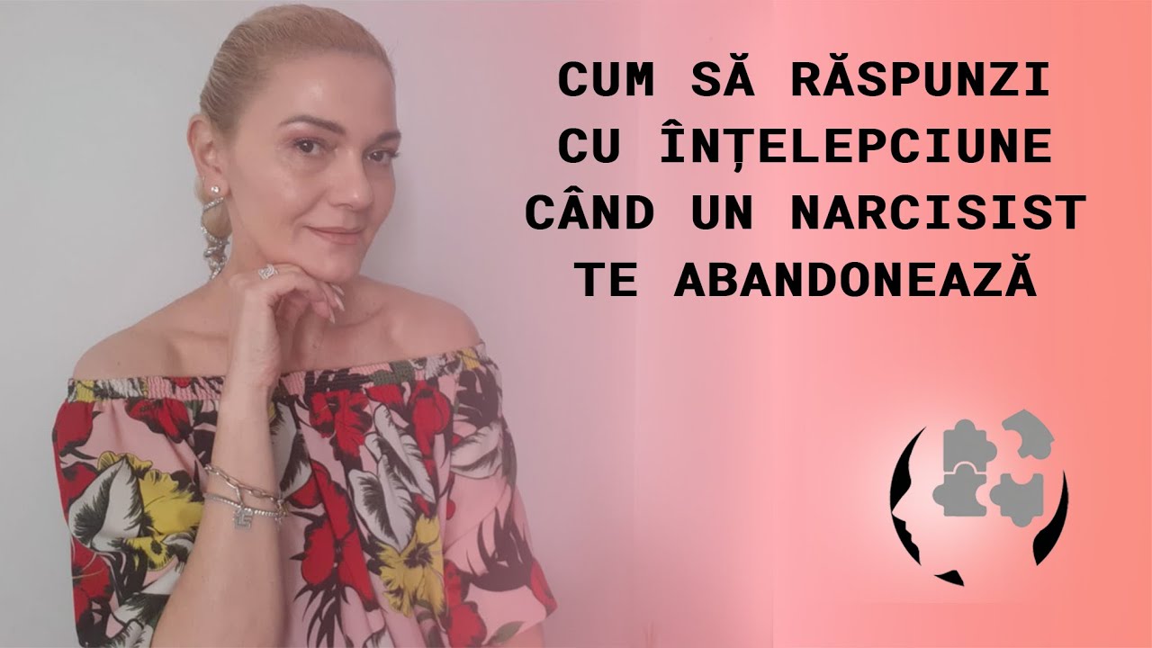 CUM SA REACTIONEZI CU INTELEPCIUNE CAND UN NARCISIST TE ABNDONEAZA