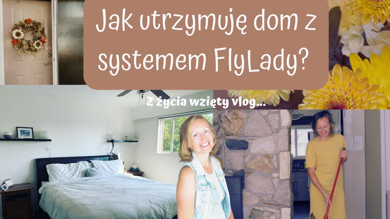 Użycie systemu Fly Lady w codziennym życiu. Spędź dzień ze mną i poznaj trochę moje życie w Kanadzie