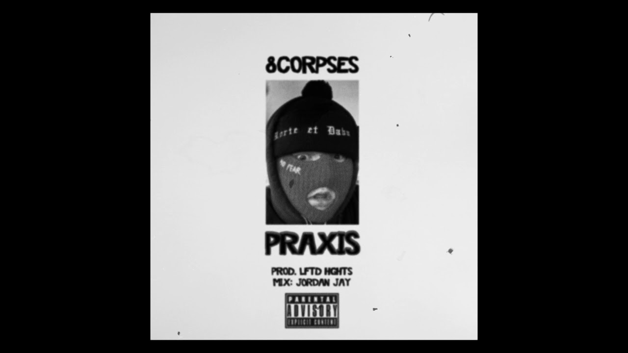 8corpses - Praxis (Prod. LFTD HGHTS)