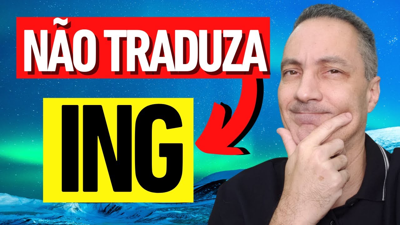 NÃO Traduza o  ING dos verbos Nessas 5 situações