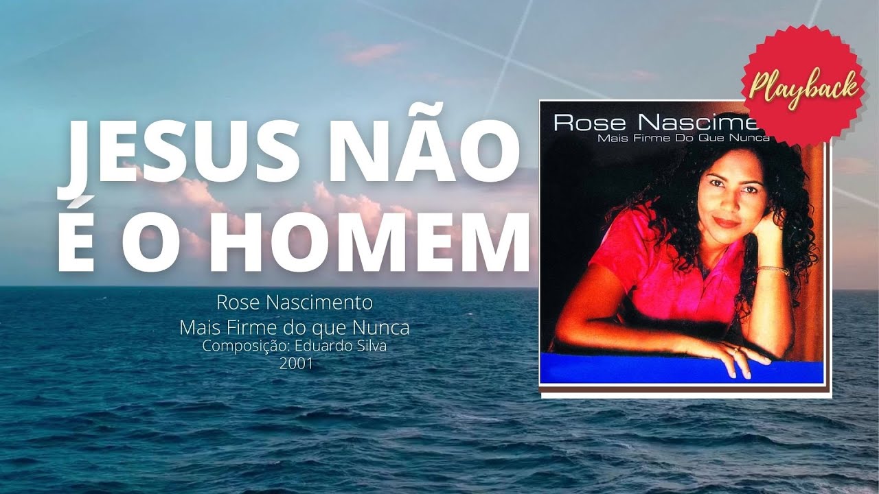 JESUS NÃO É O HOMEM   PLAYBACK ROSE NASCIMENTO