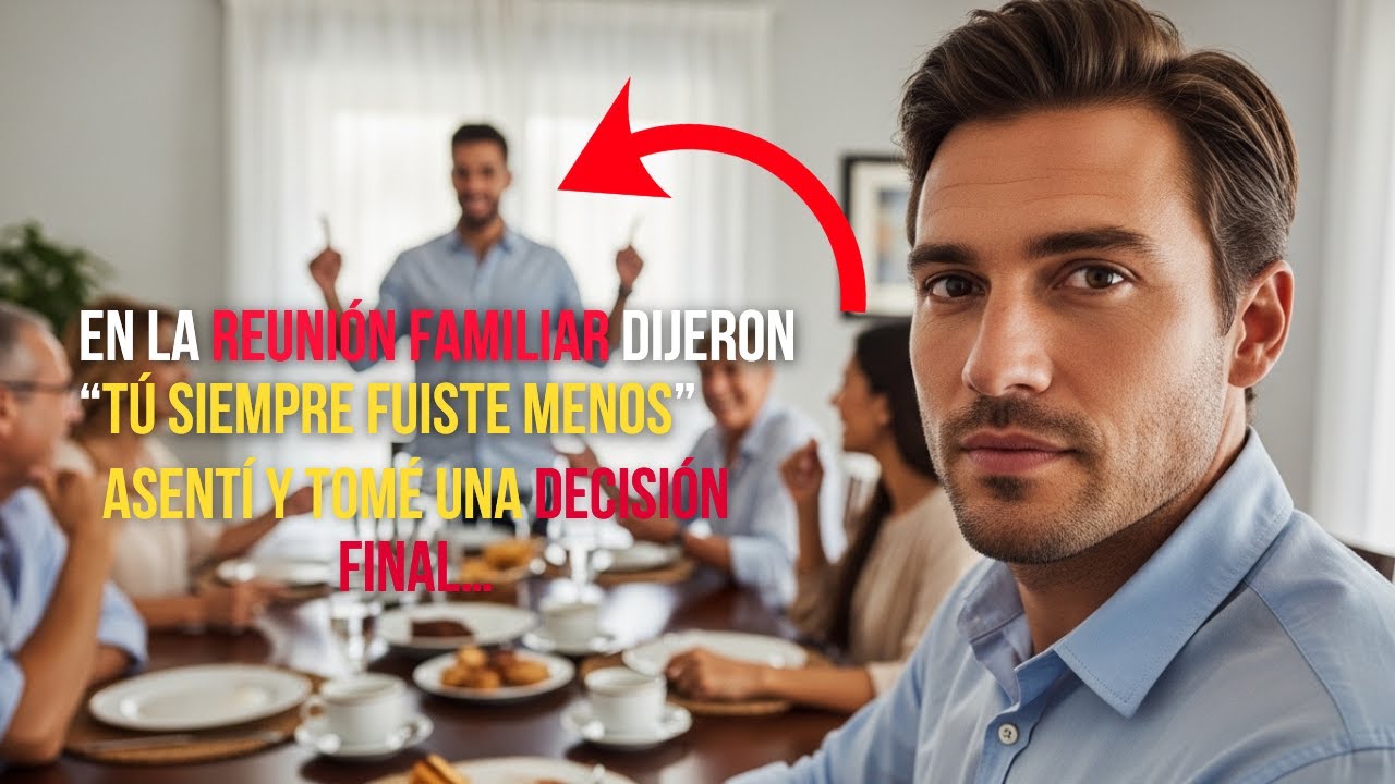 En la reunión familiar dijeron “tú siempre fuiste menos”. Asentí y tomé una decisión final…