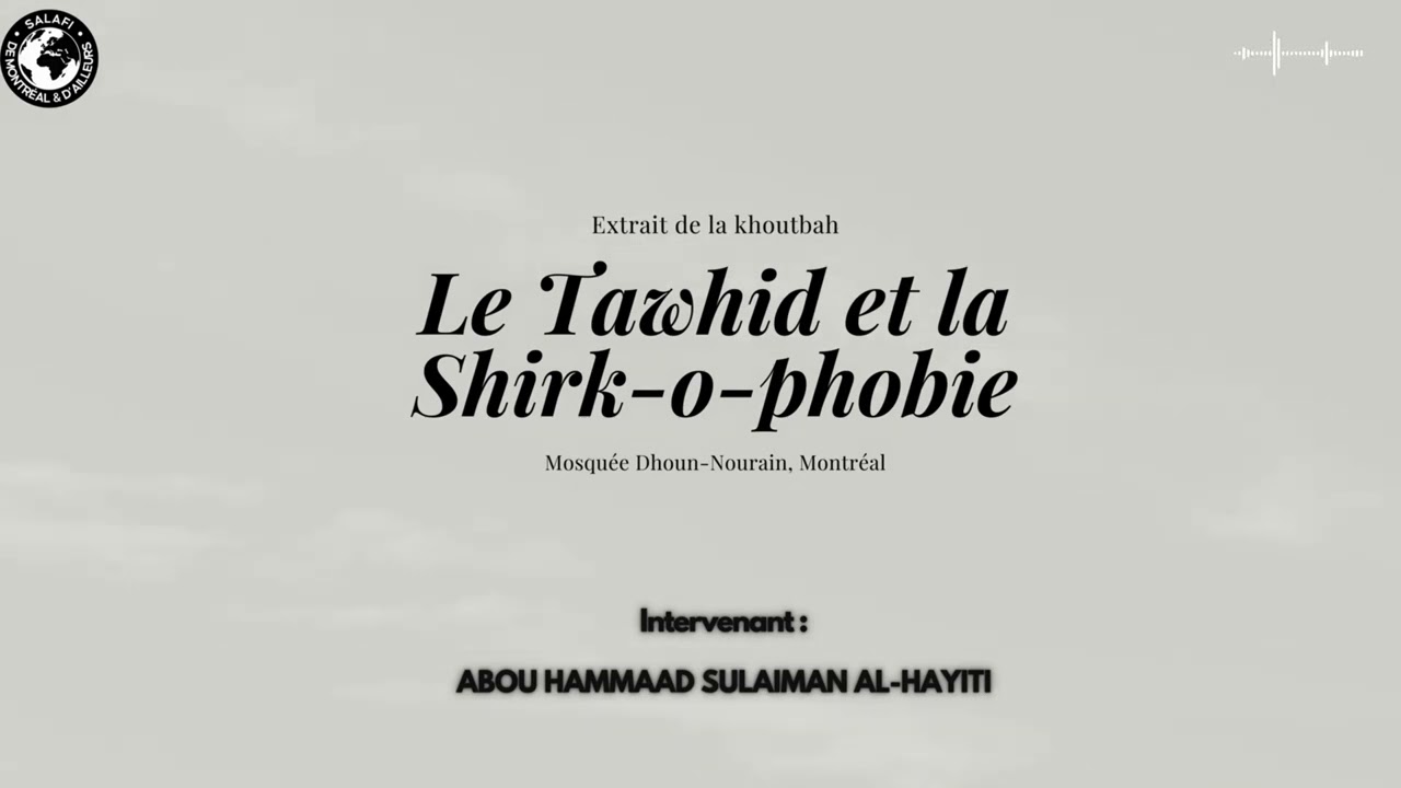 Le #Tawhid et la Shirk-o-phobie | Par Abou Hammaad Sulaiman Al-Hayiti