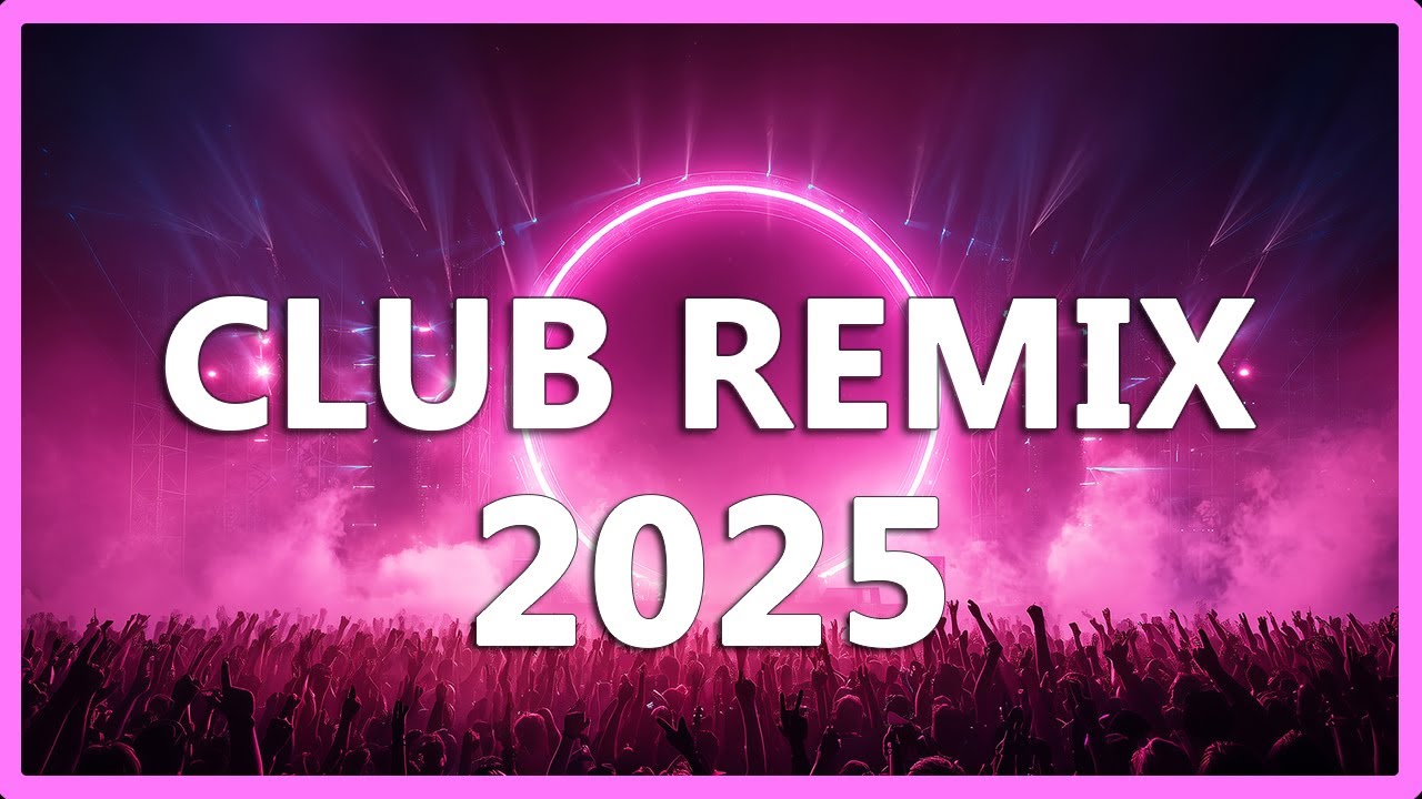 DJ CLUB MUSIC 2025 - Mashups & Remixes of Popular Songs 2025 - DJ Remix Dance Club Music Mix 2025