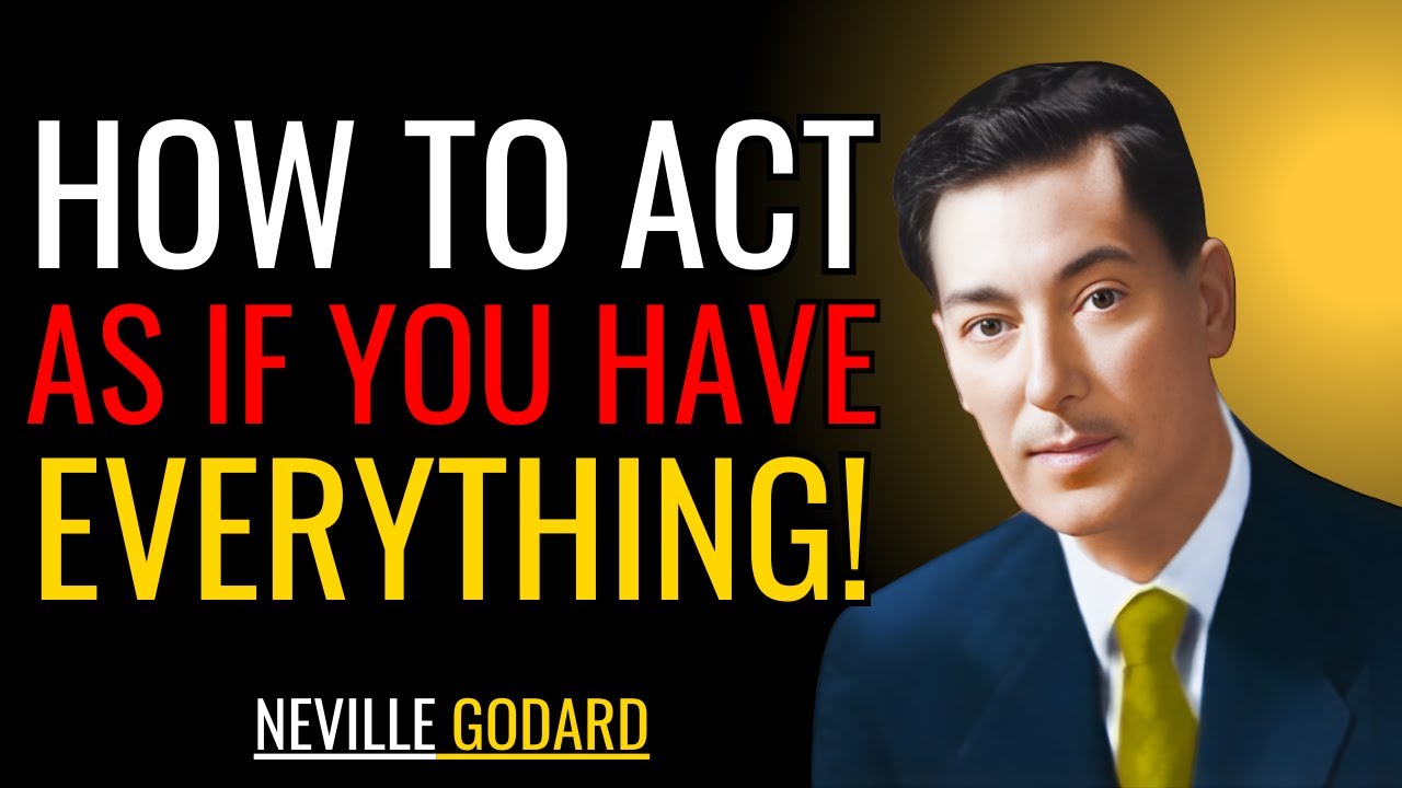 HOW TO ACT AS IF YOU HAVE EVERYTHING – NEVILLE GODDARD – BEST MOTIVATIONAL SPEECH