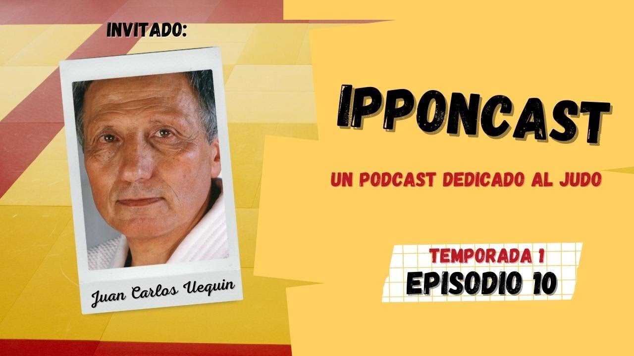 [PODCAST] Ipponcast T01 Ep. 10: Juan Carlos Uequin (2/2)